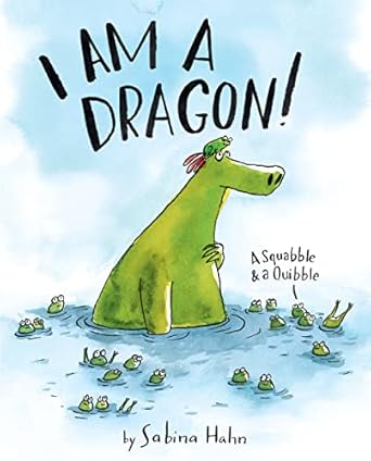 Book cover for I Am a Dragon!: A Squabble & a Quibble